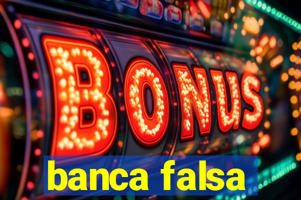 banca falsa